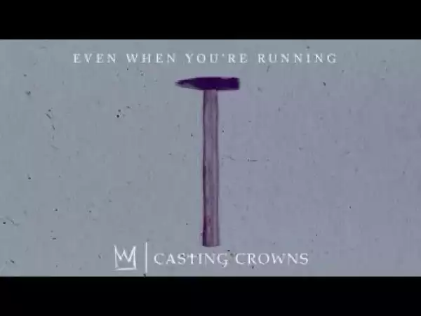 Casting Crowns - Even When You